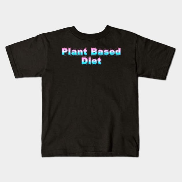 Plant Based Diet Kids T-Shirt by Sanzida Design